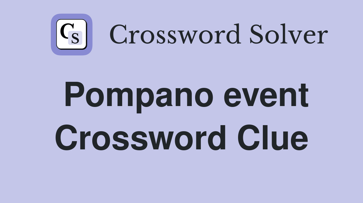Pompano event Crossword Clue