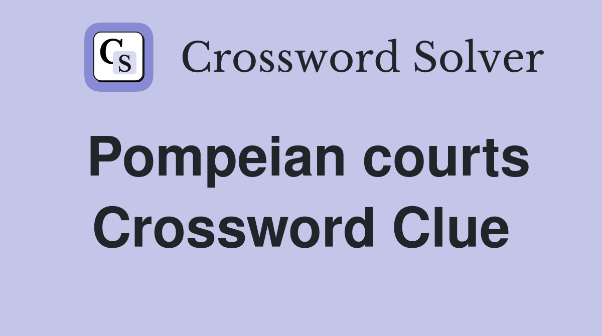 Pompeian courts Crossword Clue