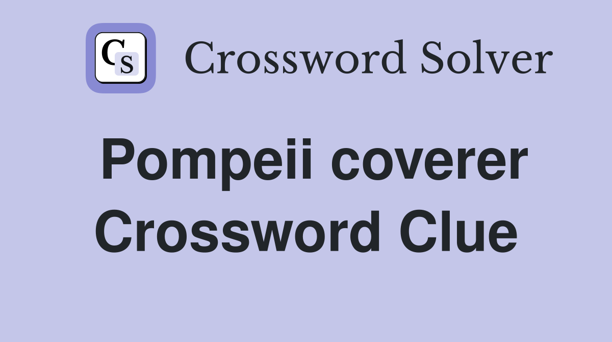Pompeii coverer Crossword Clue