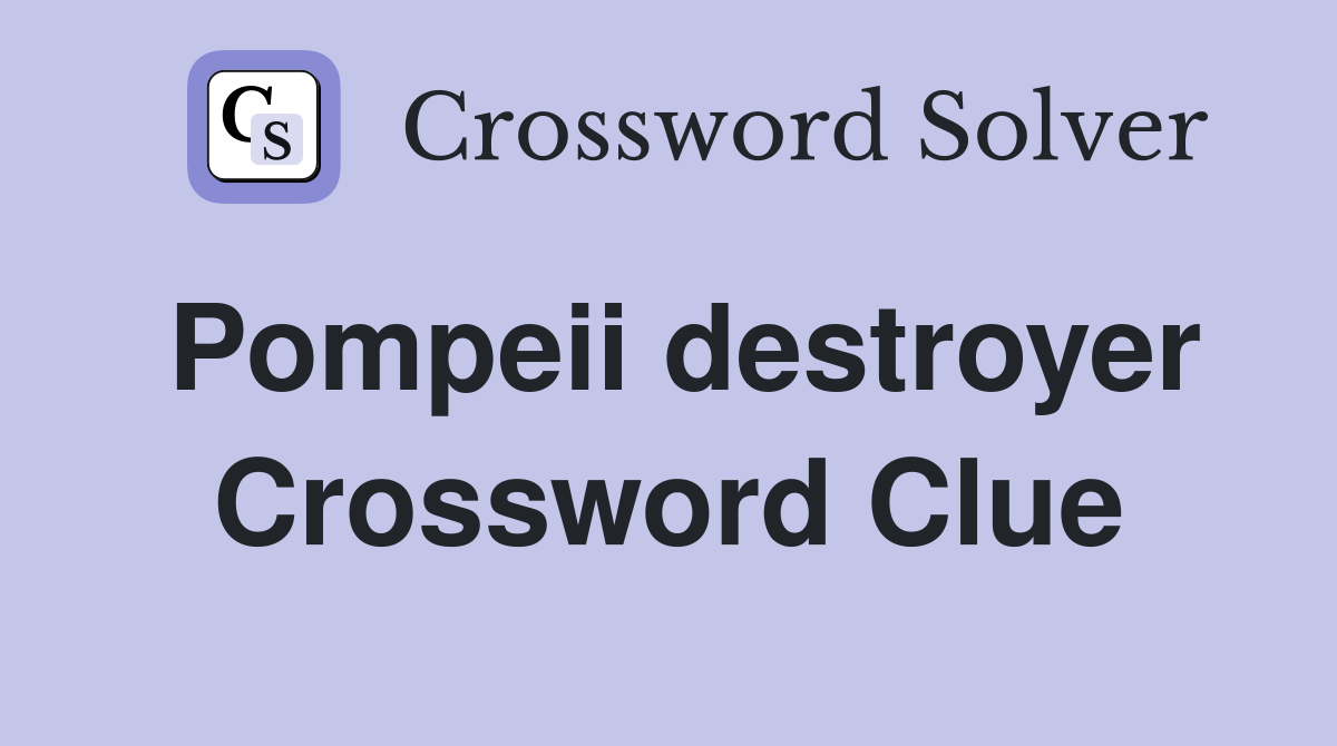 Pompeii destroyer Crossword Clue