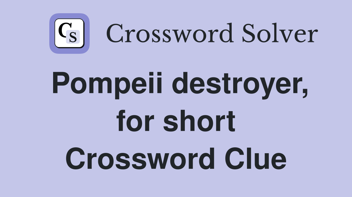 Pompeii destroyer, for short Crossword Clue