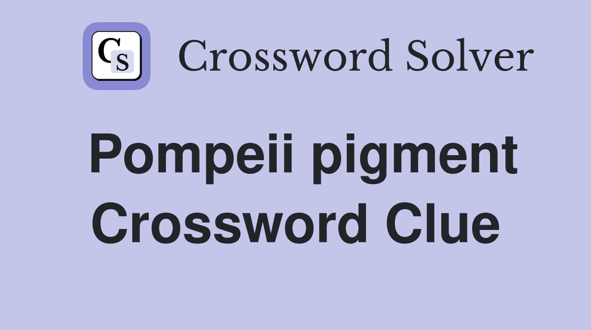 Pompeii pigment Crossword Clue
