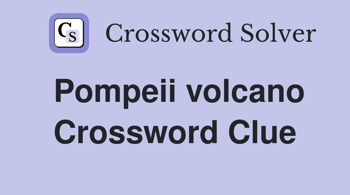 Pompeii volcano Crossword Clue