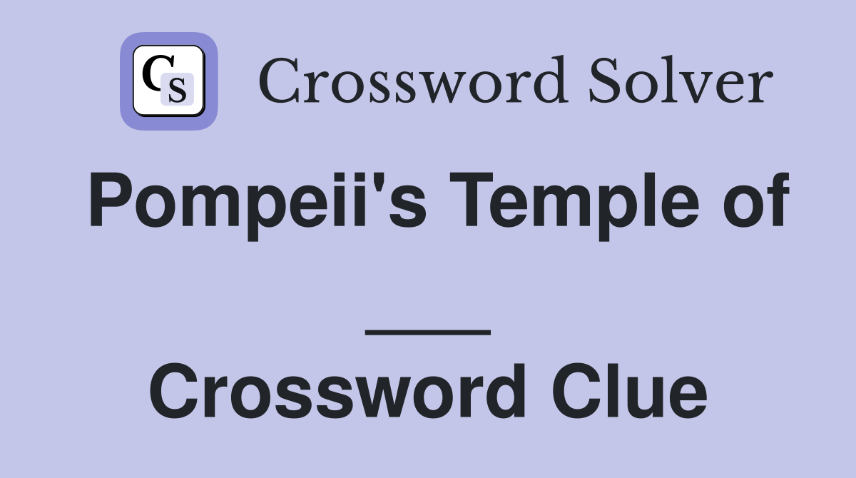 Pompeii's Temple of ___ Crossword Clue