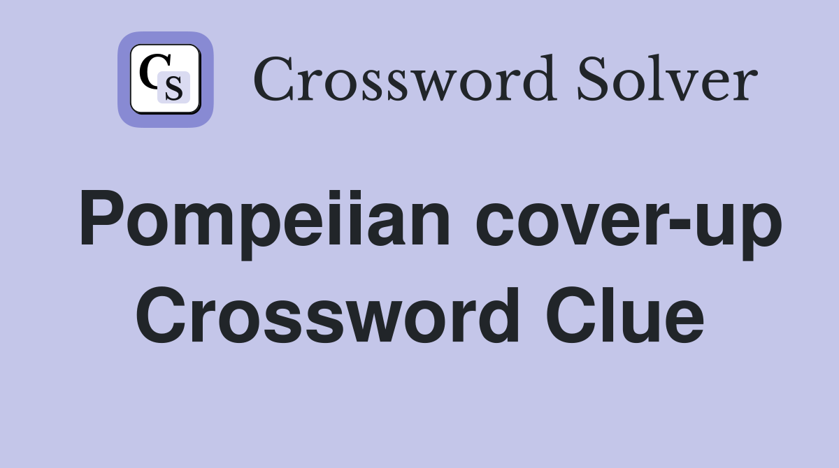 Pompeiian cover-up Crossword Clue