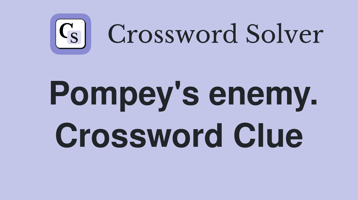 Pompey's enemy. Crossword Clue