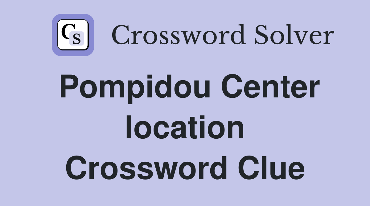 Pompidou Center location Crossword Clue
