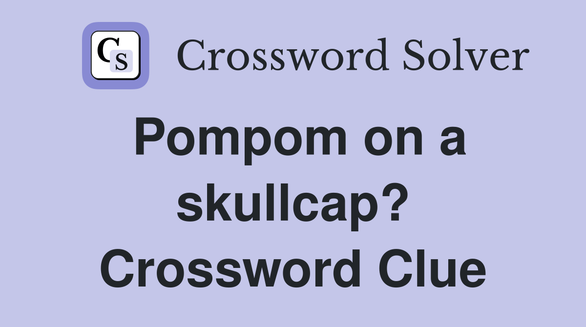 Pompom on a skullcap? Crossword Clue