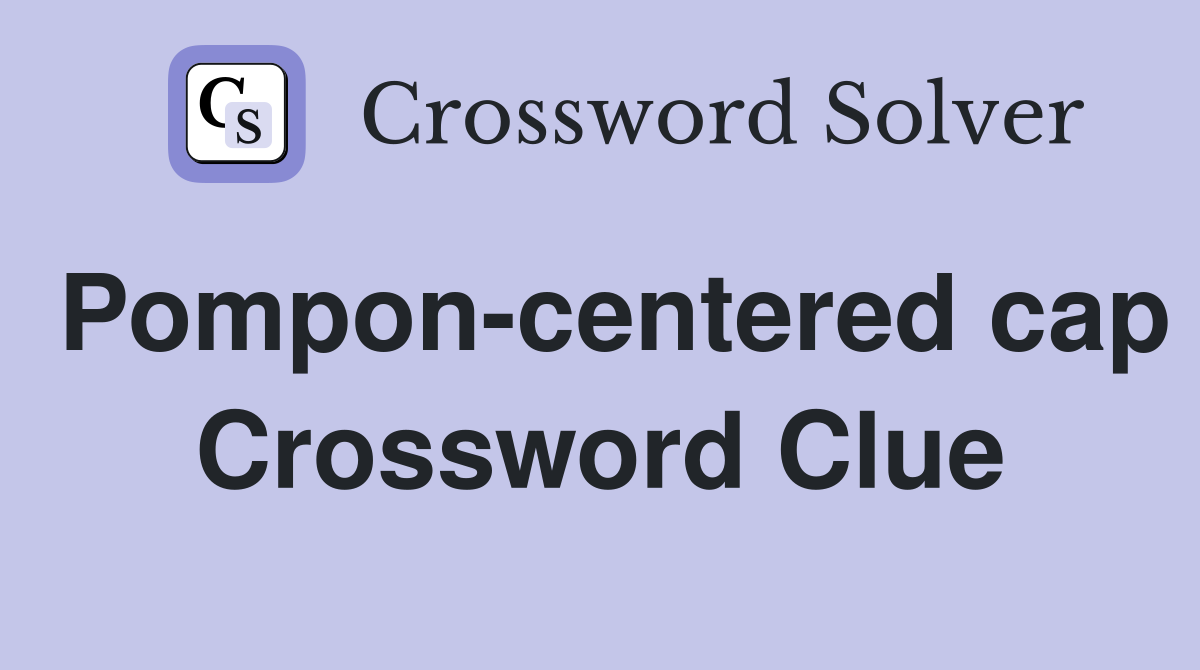 Pompon-centered cap Crossword Clue