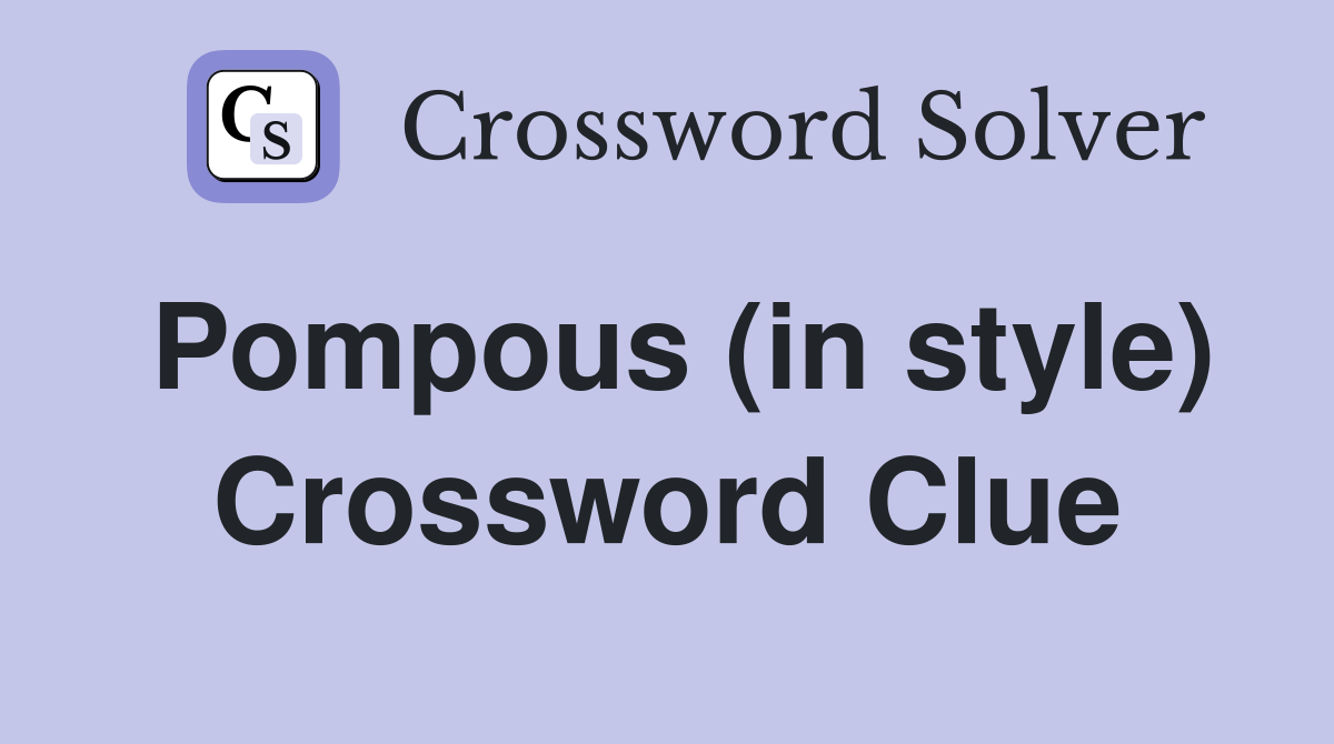 Pompous (in style) Crossword Clue