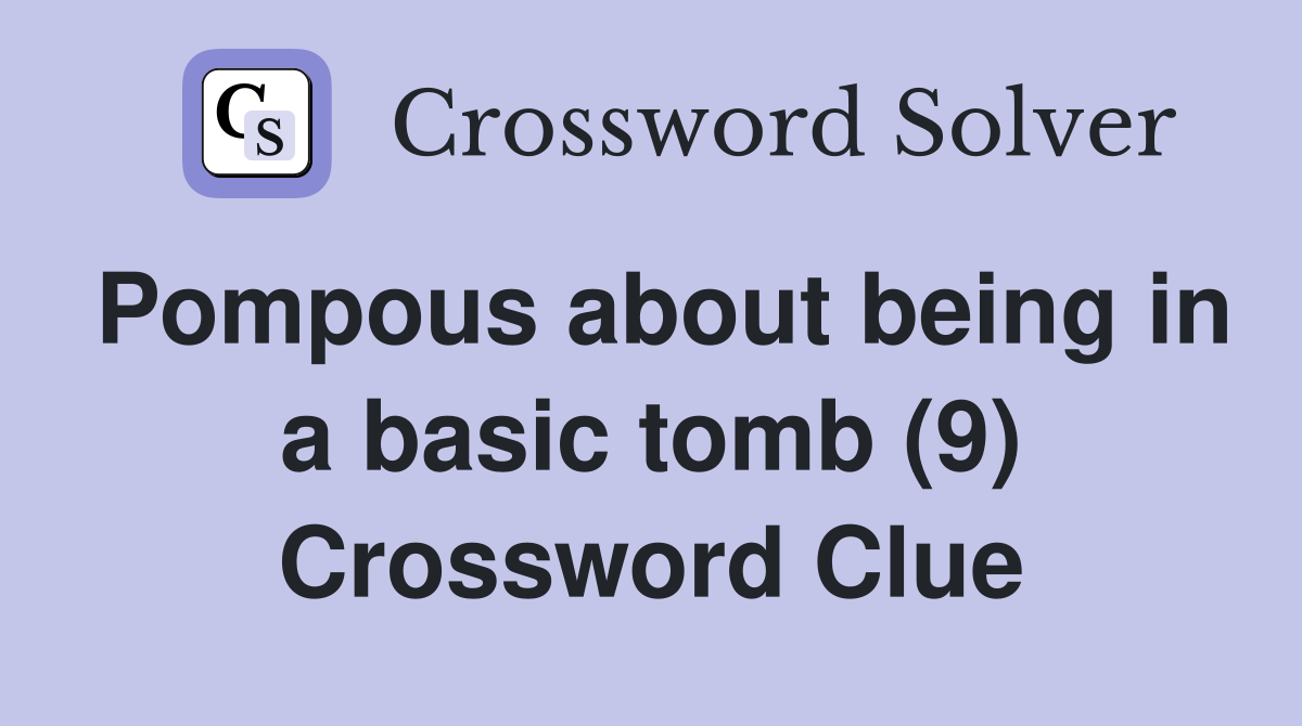 Pompous about being in a basic tomb (9) Crossword Clue