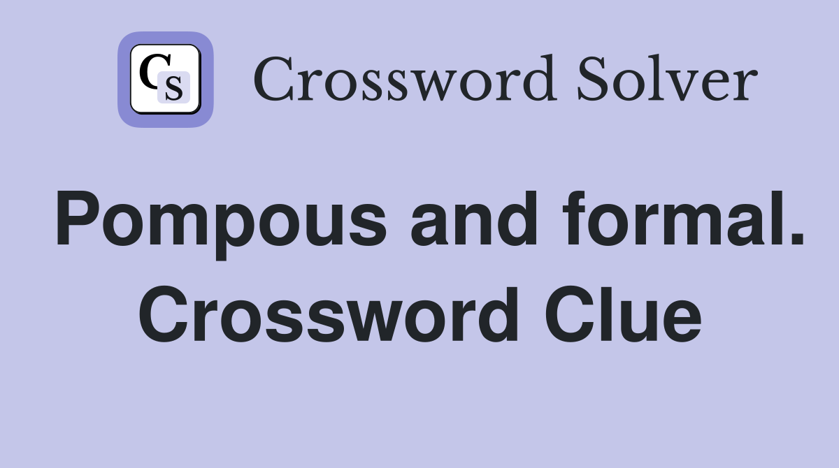 Pompous and formal. Crossword Clue