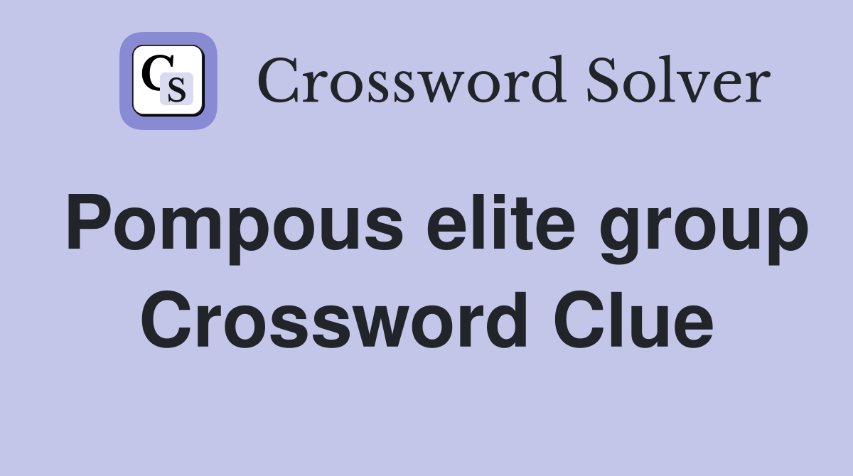 Pompous elite group Crossword Clue