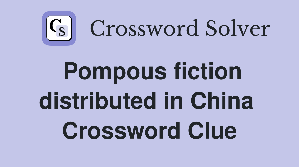 Pompous fiction distributed in China  Crossword Clue