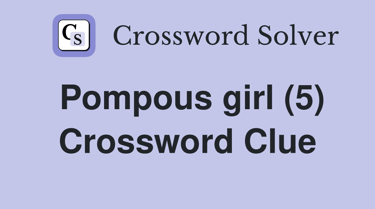 Pompous girl (5) Crossword Clue