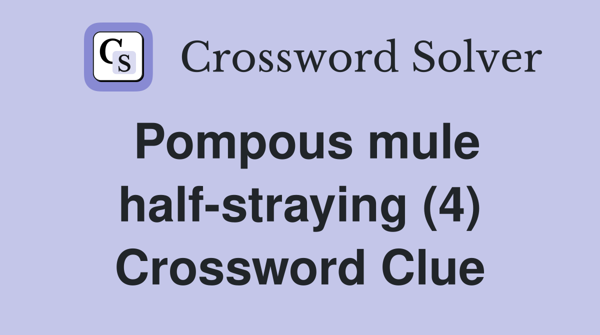 Pompous mule half-straying (4) Crossword Clue