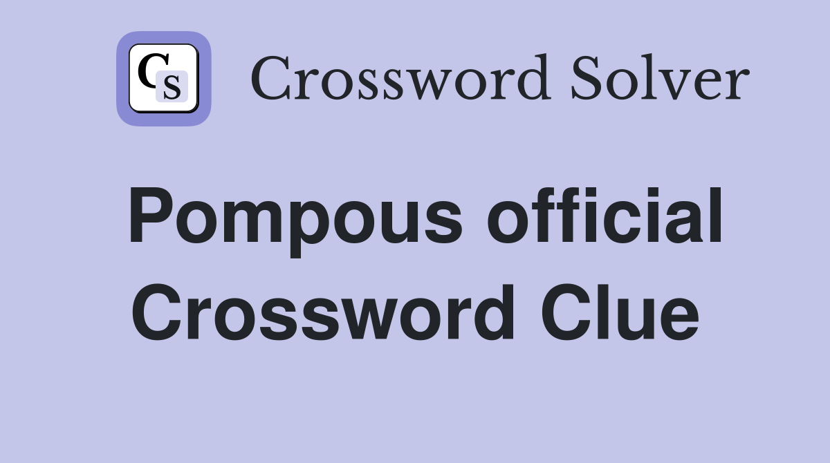 Pompous official Crossword Clue
