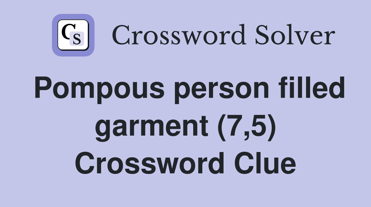 Pompous person filled garment (7,5) Crossword Clue