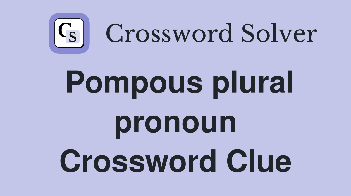 Pompous plural pronoun Crossword Clue