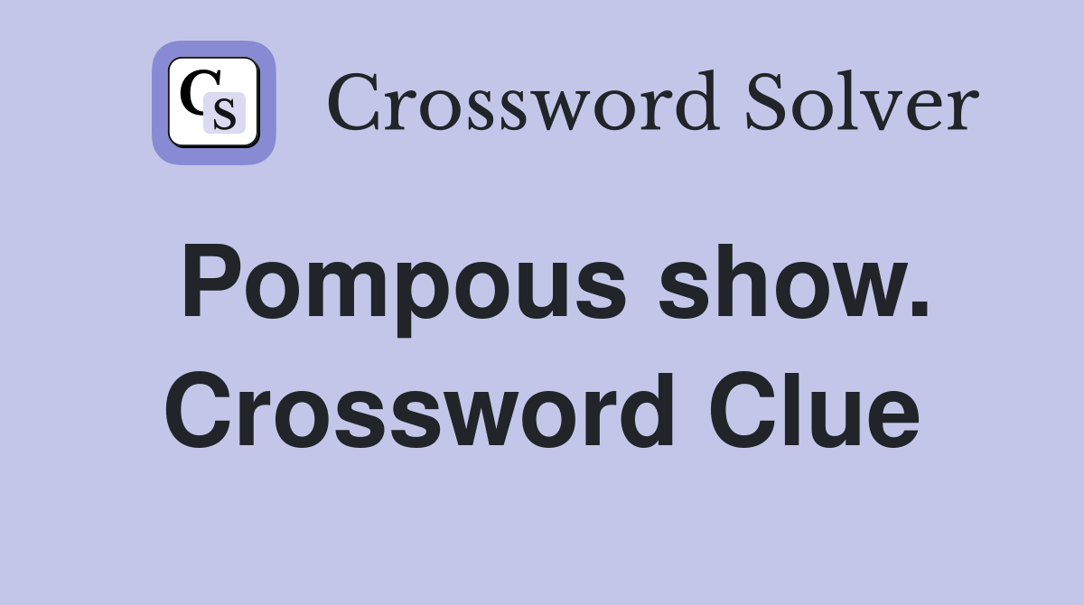 Pompous show. Crossword Clue