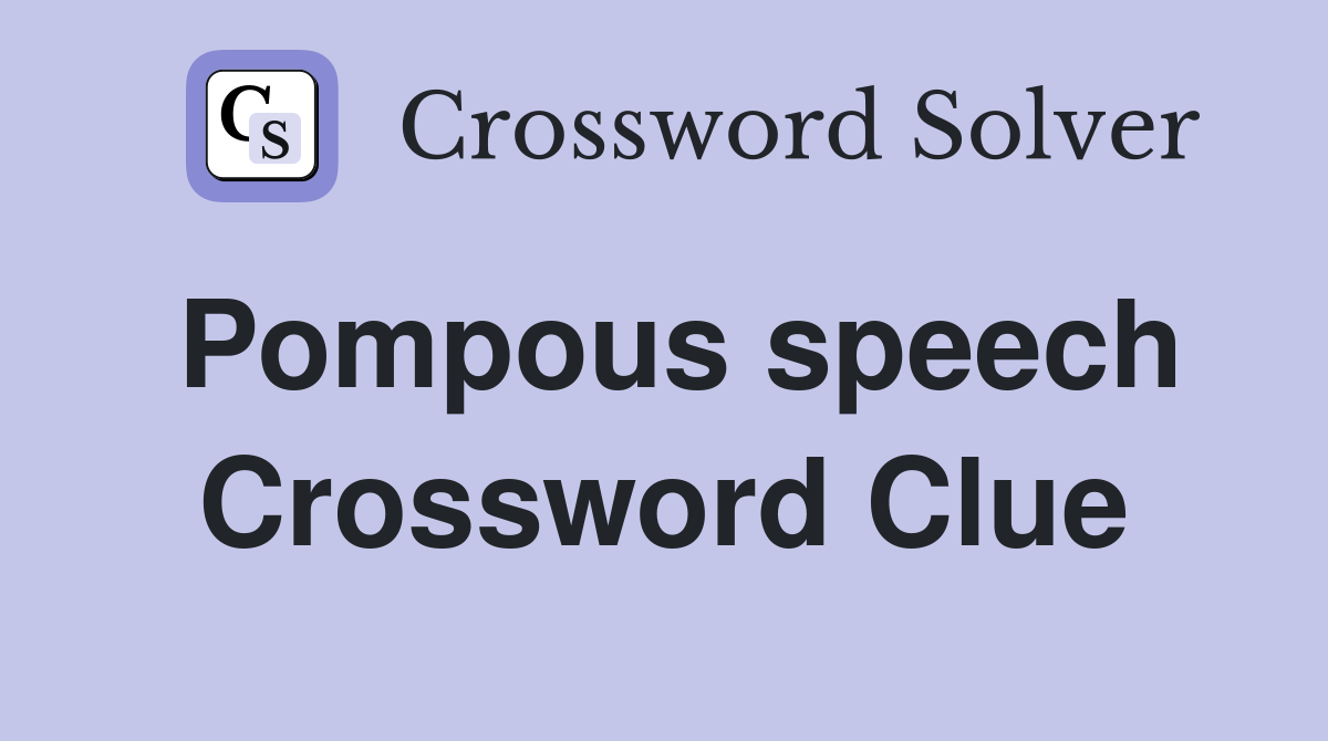 Pompous speech Crossword Clue