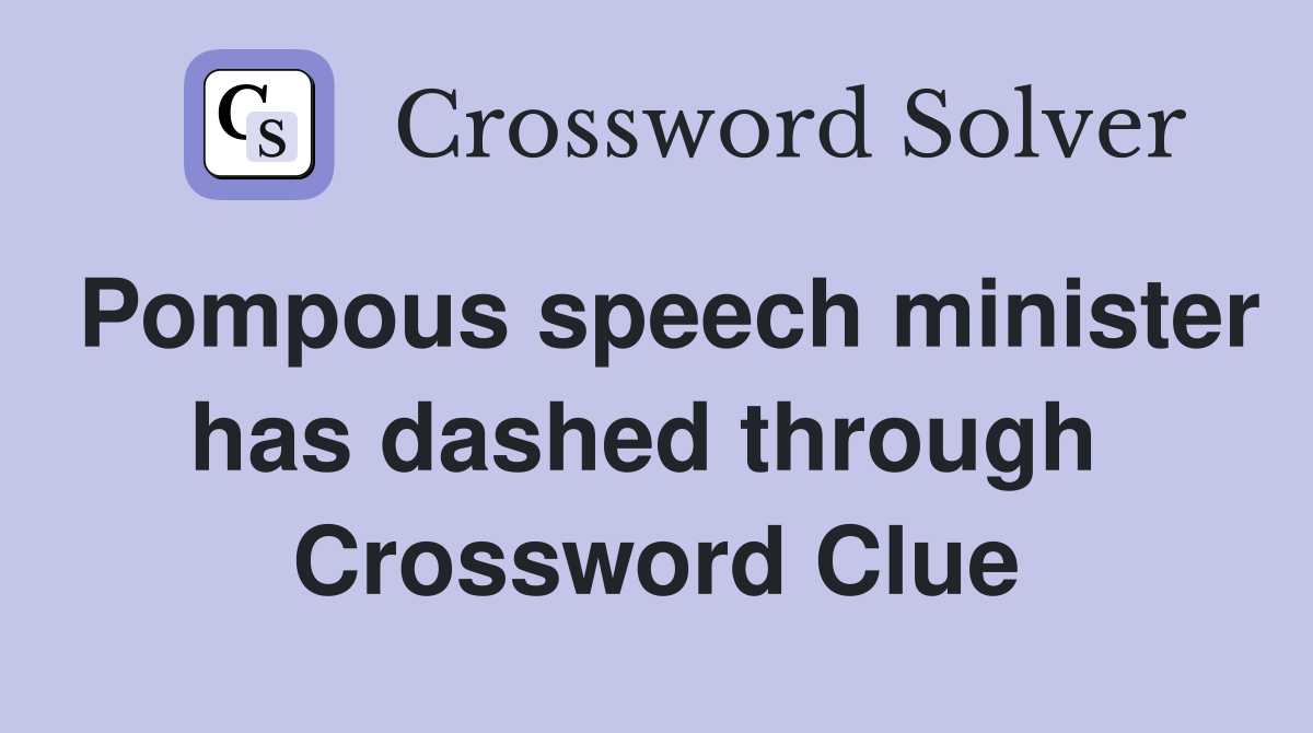 Pompous speech minister has dashed through  Crossword Clue