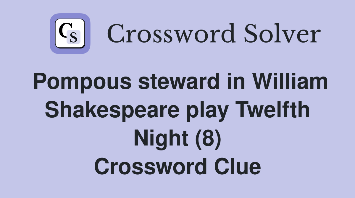 Pompous steward in William Shakespeare play Twelfth Night (8) Crossword Clue