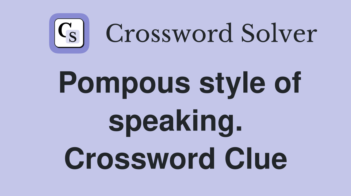 Pompous style of speaking. Crossword Clue