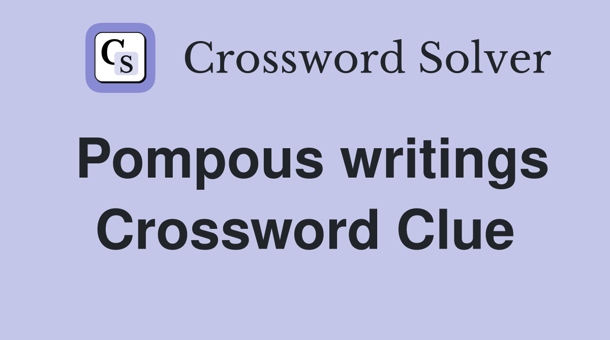 Pompous writings Crossword Clue