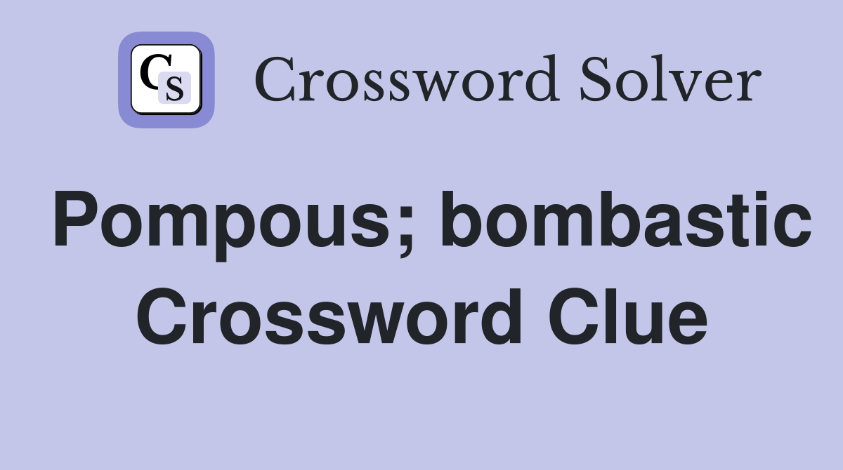 Pompous; bombastic Crossword Clue