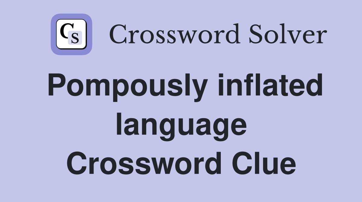 Pompously inflated language Crossword Clue