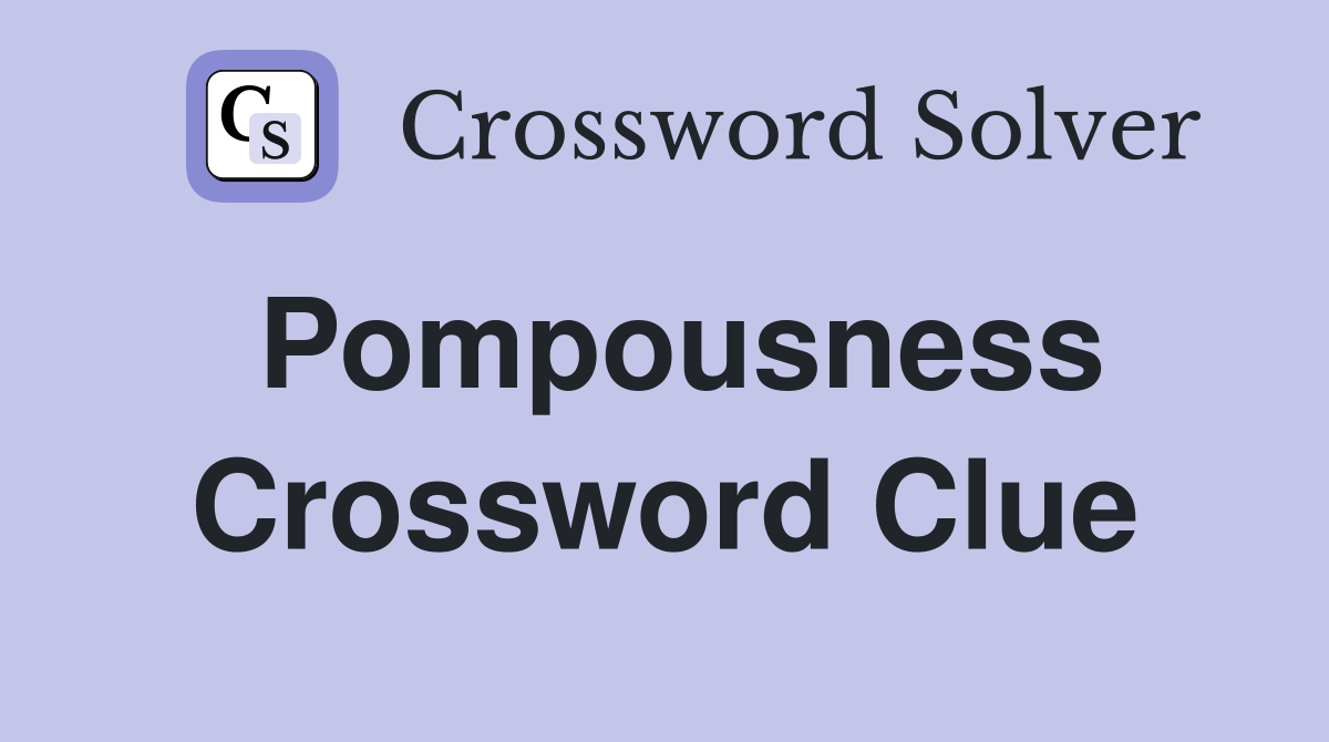 Pompousness Crossword Clue