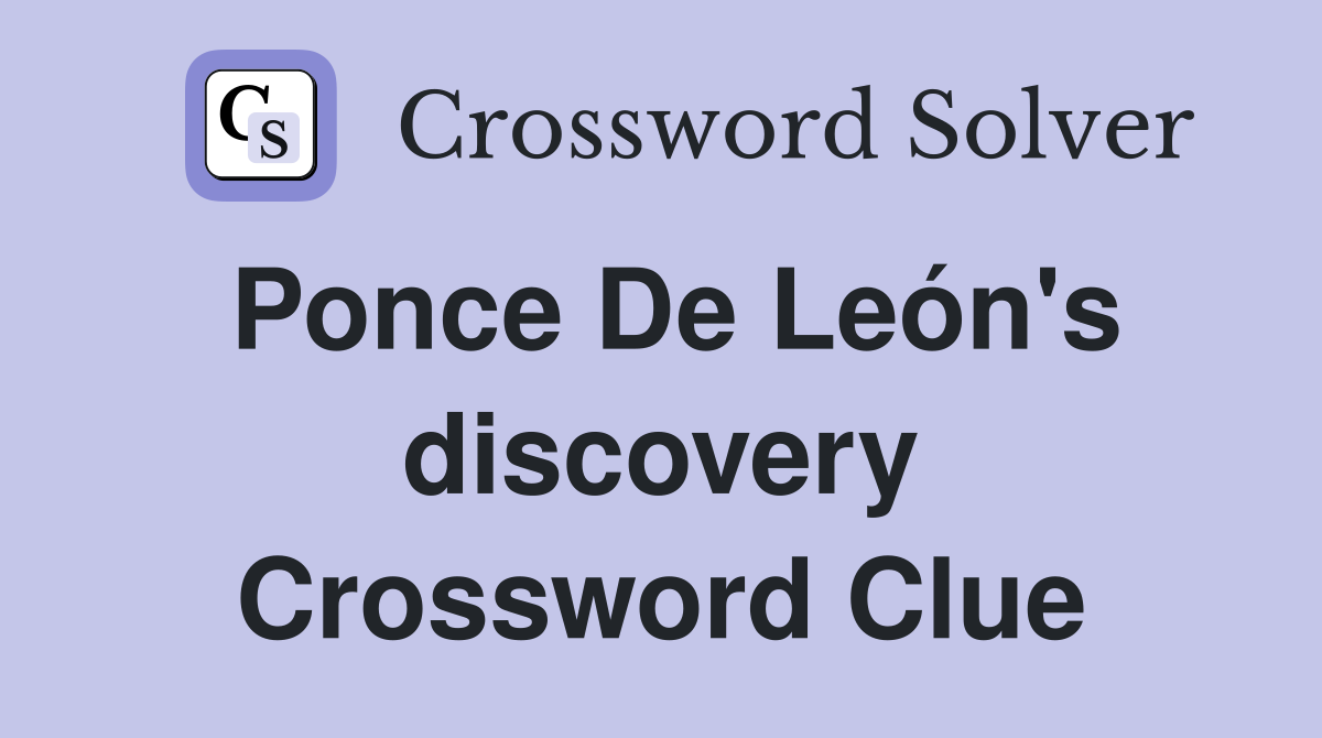 Ponce De León's discovery Crossword Clue