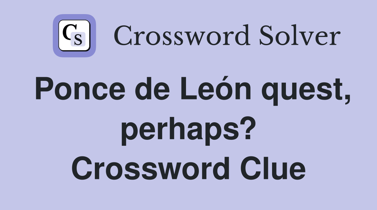 Ponce de León quest, perhaps? Crossword Clue