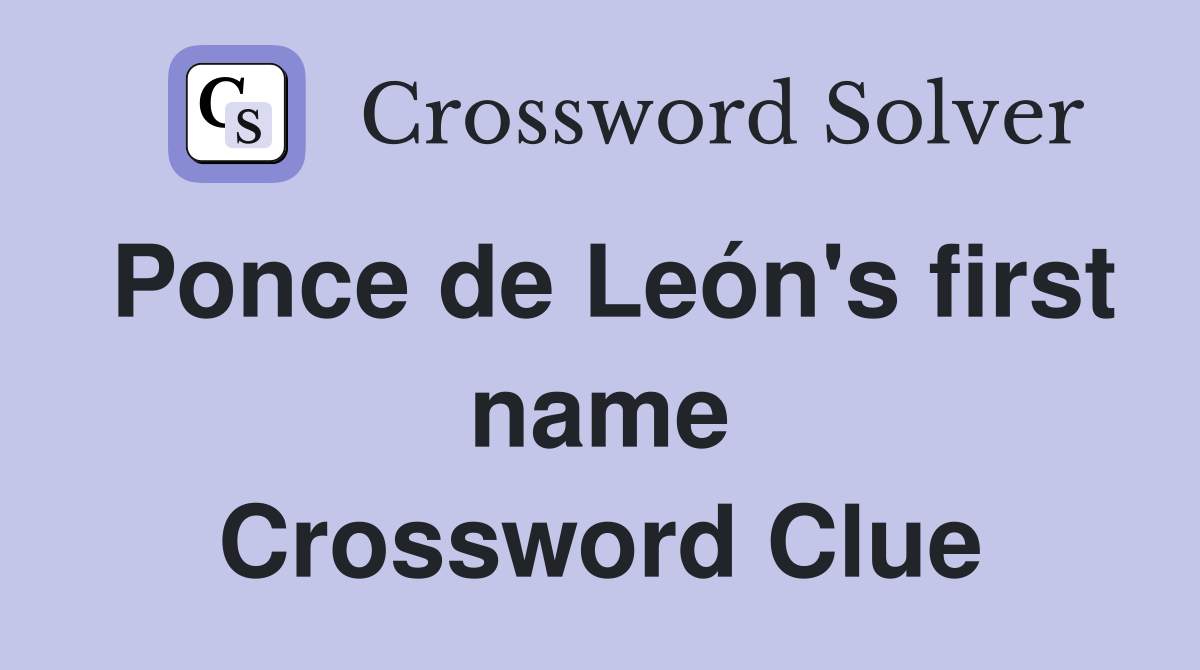 Ponce de León's first name Crossword Clue