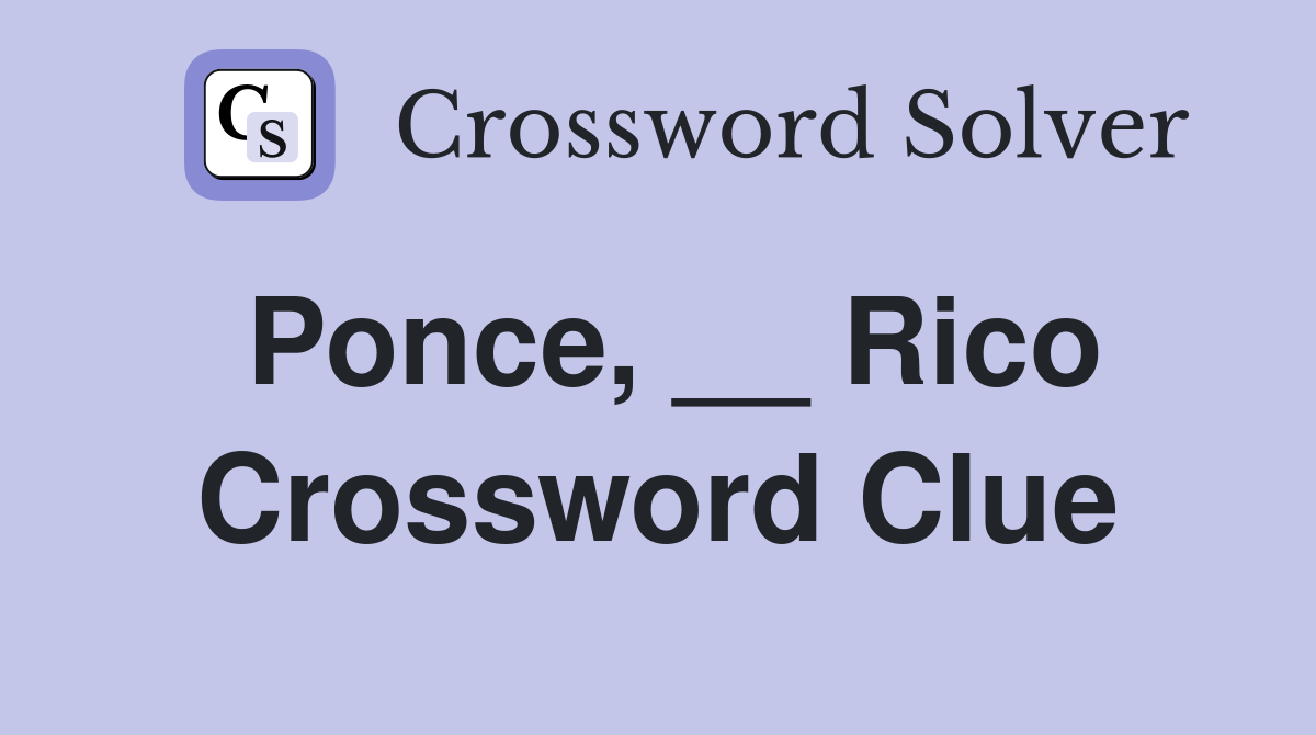 Ponce, __ Rico Crossword Clue