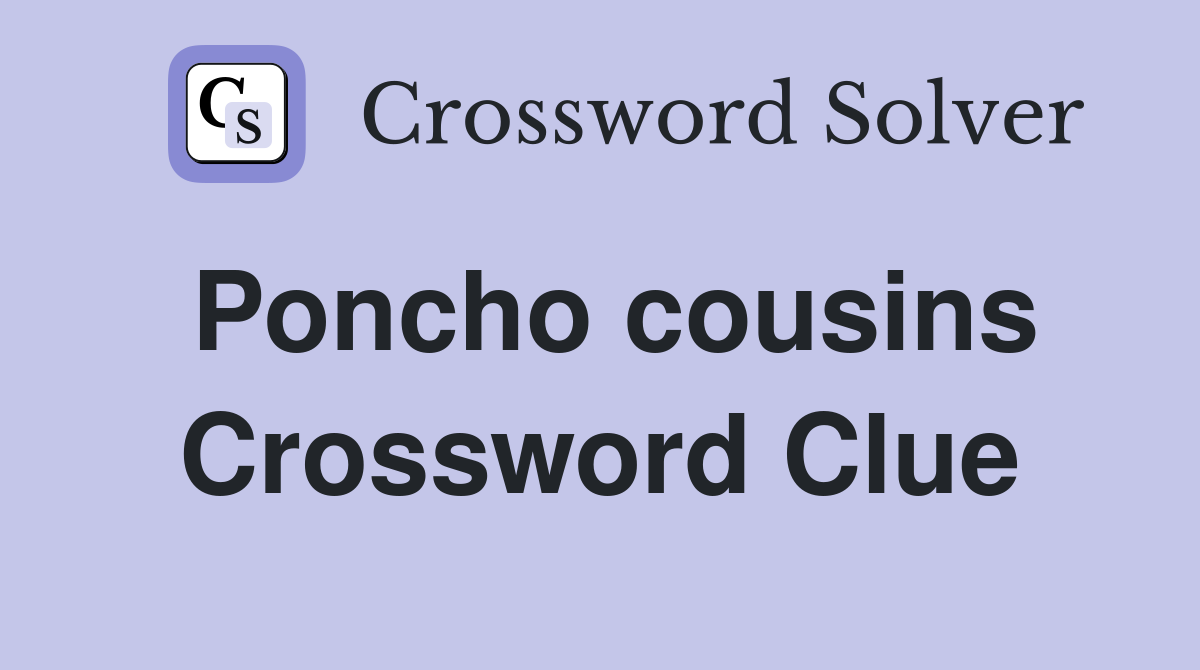 Poncho cousins Crossword Clue
