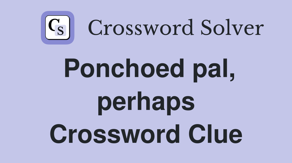 Ponchoed pal, perhaps Crossword Clue
