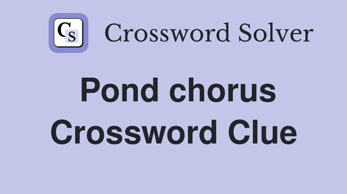 Pond chorus Crossword Clue