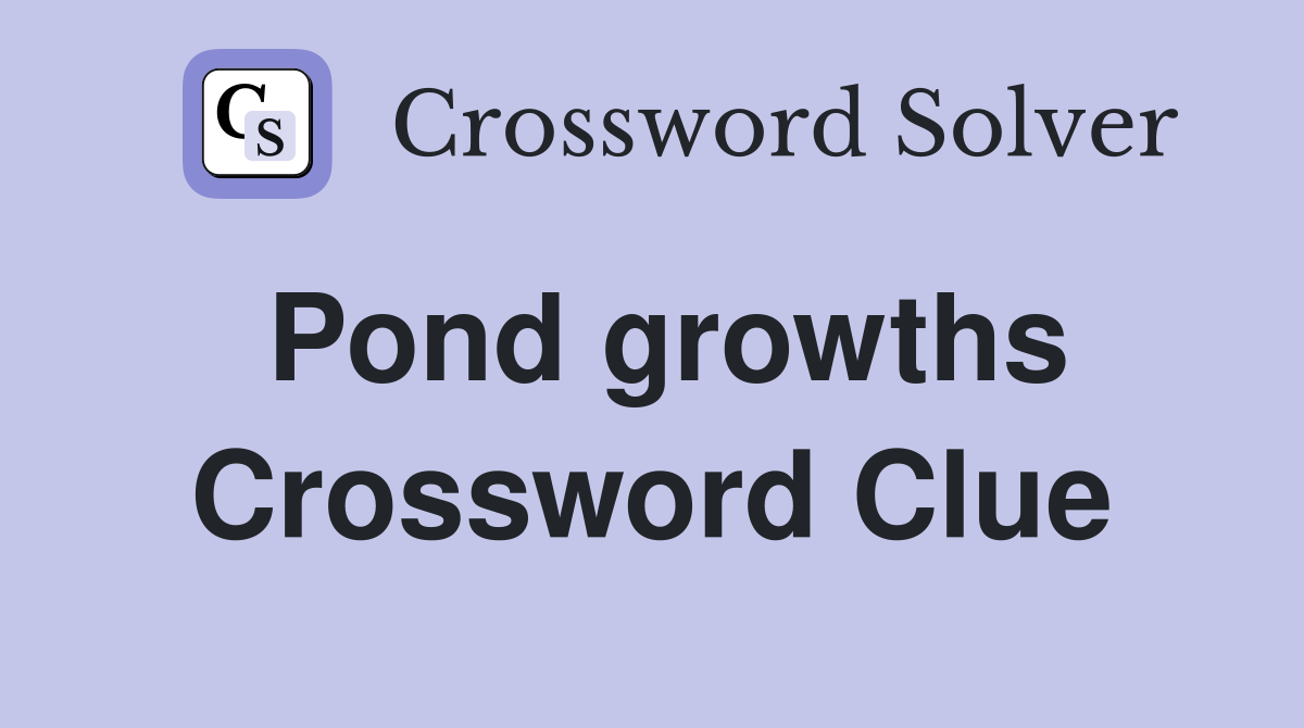 Pond growths Crossword Clue