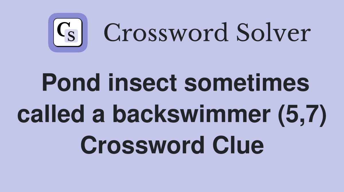 Pond insect sometimes called a backswimmer (5,7) Crossword Clue