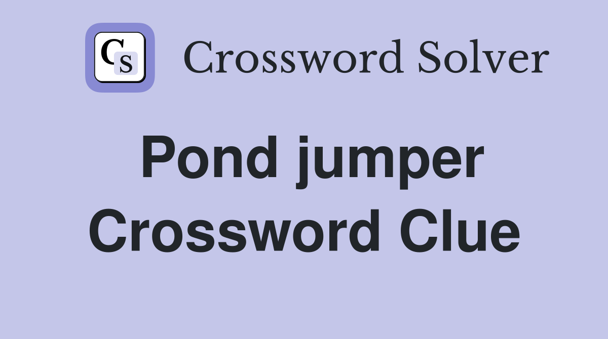 Pond jumper Crossword Clue