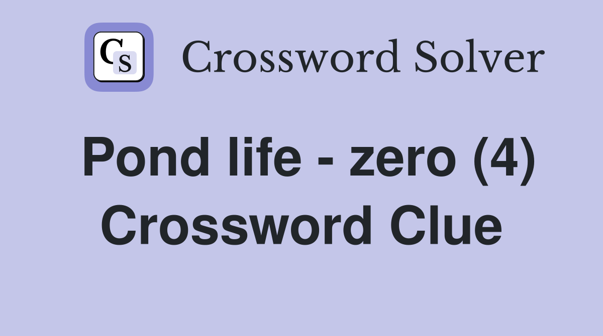 Pond life - zero (4) Crossword Clue