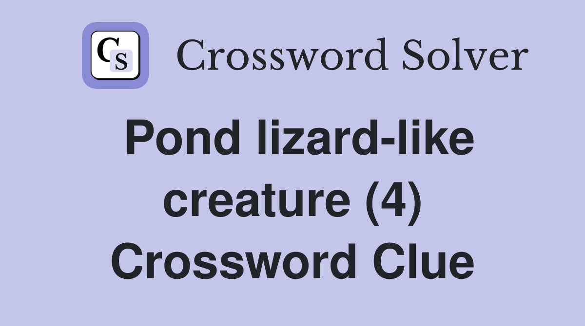 Pond lizard-like creature (4) Crossword Clue