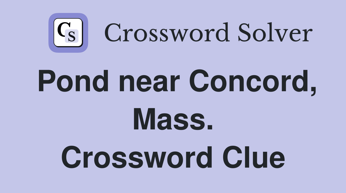 Pond near Concord, Mass. Crossword Clue