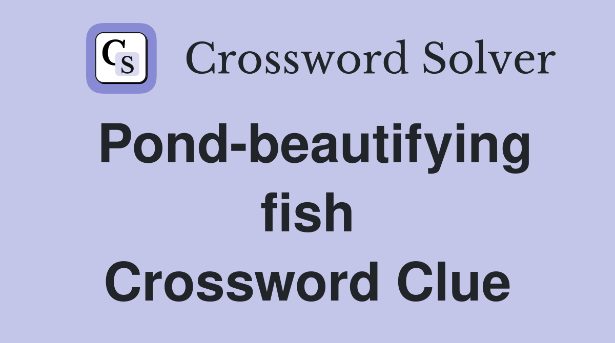 Pond-beautifying fish Crossword Clue