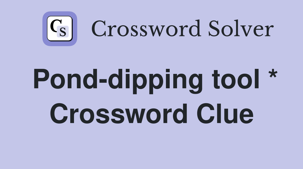 Pond-dipping tool * Crossword Clue