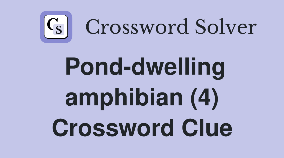 Pond-dwelling amphibian (4) Crossword Clue