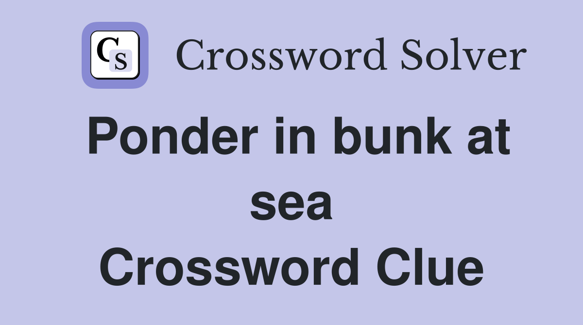 Ponder in bunk at sea Crossword Clue