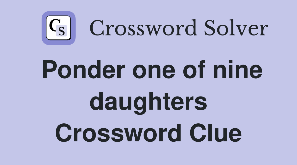 Ponder one of nine daughters Crossword Clue